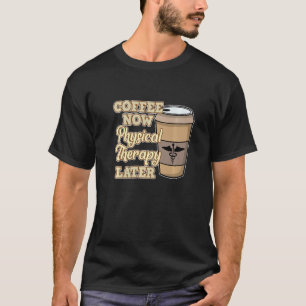Koffie Nu Fysiotherapie Fysiotherapie Therapeut T-shirt