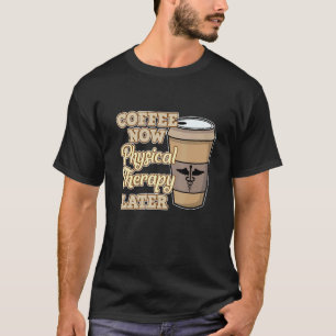 Koffie Nu Fysiotherapie Fysiotherapie Therapeut T-shirt