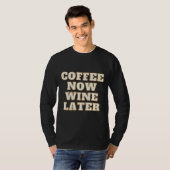 Koffie Nu Wijn Later 46 T-shirt (Voorkant volledig)