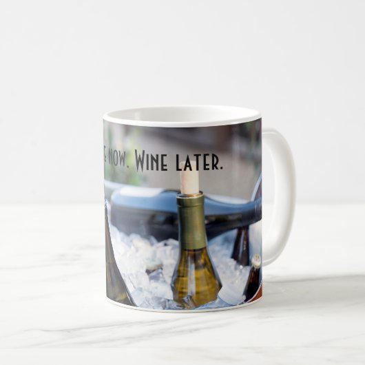 Koffie nu. Wijn later. Grappig mok voor wijnliefhe (Voorkant rechts)