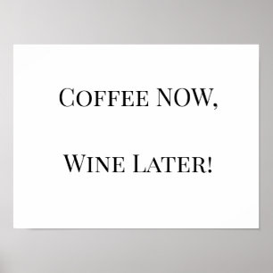Koffie NU, Wijn Later! Poster