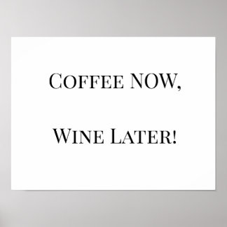 Koffie NU, Wijn Later! Poster