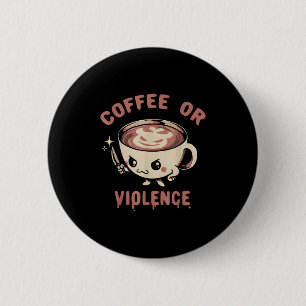 Koffie of geweld Grappig Cafeïne Verslaafd Meme Qu Ronde Button 5,7 Cm