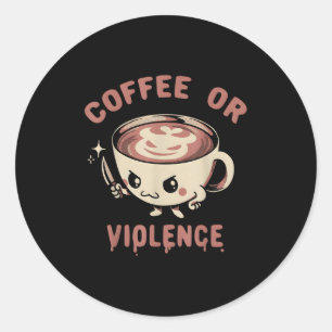 Koffie of geweld Grappig Cafeïne Verslaafd Meme Qu Ronde Sticker