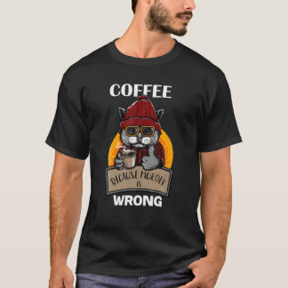 Koffie omdat de moord een verkeerde kattebak is di t-shirt