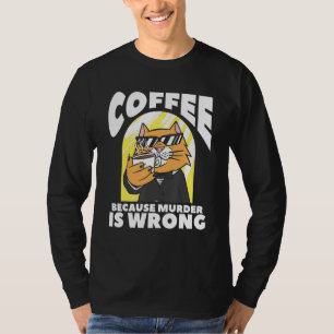 Koffie omdat de moord een verkeerde katteplaat is t-shirt