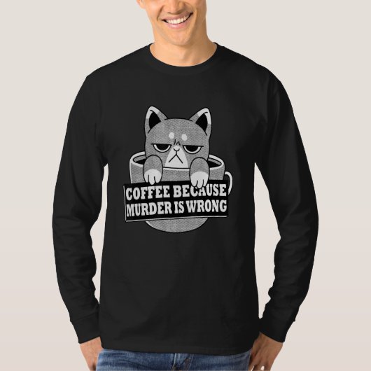 Koffie omdat de moord verkeerd is... grappige vang t-shirt (Voorkant)