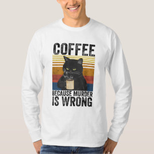 Koffie omdat de moord verkeerd is... ... ... ... t-shirt