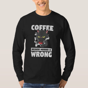Koffie omdat de moord verkeerd is voor huisdieren t-shirt