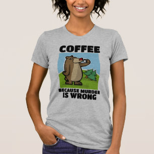KOFFIE OMDAT DE MURDER HET VERKEERDE BEER T-SHIRS T-SHIRT