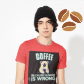 KOFFIE OMDAT DE MURDER HET WRONG BEER T-Shirt IS