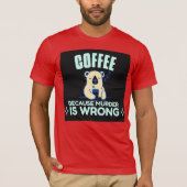 KOFFIE OMDAT DE MURDER HET WRONG BEER T-Shirt IS (Voorkant)