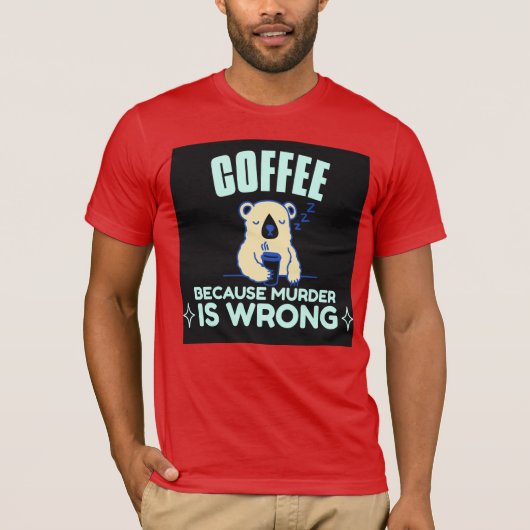 KOFFIE OMDAT DE MURDER HET WRONG BEER T-Shirt IS (Voorkant)