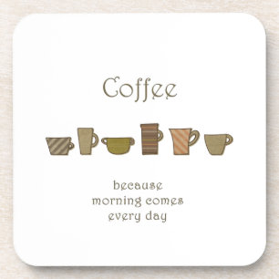 Koffie; omdat de ochtend elke dag onderzetters kom