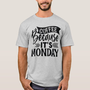 Koffie omdat het maandag T-Shirt is