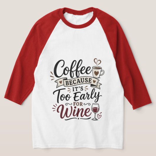 Koffie Omdat Het Te Vroeg Is Voor Wijn T-shirt (Laagn)