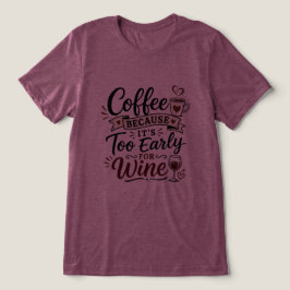 Koffie Omdat Het Te Vroeg Is Voor Wijn Tri-Blend Shirt