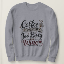 Koffie Omdat Het Te Vroeg Is Voor Wijn Trui
