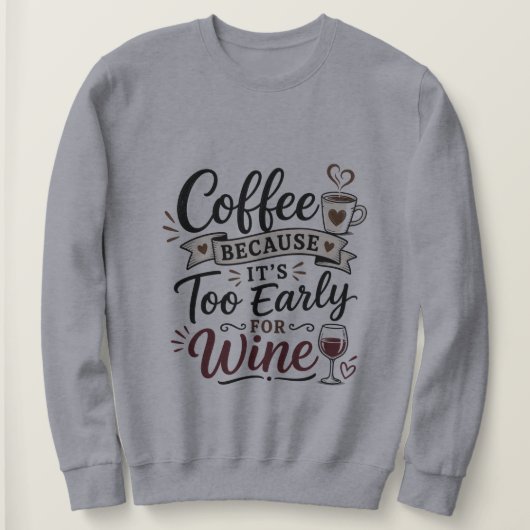 Koffie Omdat Het Te Vroeg Is Voor Wijn Trui (Design voorkant)