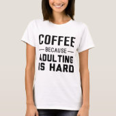 Koffie: Omdat het Volgen moeilijk is T-shirt (Voorkant)