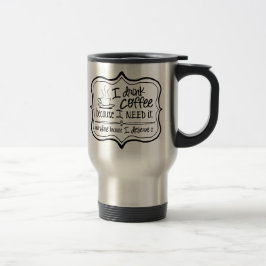 Koffie omdat ik het nodig heb/wijn omdat ik het DE Reisbeker