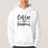 Koffie omdat maandag gebeurt hoodie (Voorkant)