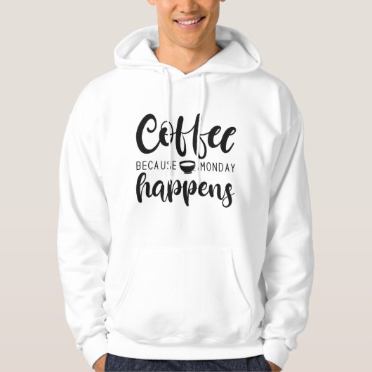 Koffie omdat maandag gebeurt hoodie (Voorkant)