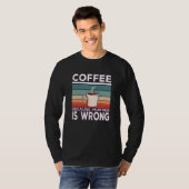 Koffie omdat moord een verkeerd koffie-Gezegde is T-shirt (Voorkant volledig)