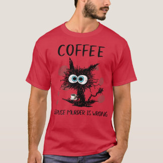Koffie omdat moord een verkeerd zwart kat Drink T-shirt
