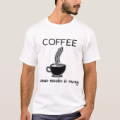 Koffie omdat moord een verkeerde grappige prijsopg t-shirt (Voorkant)