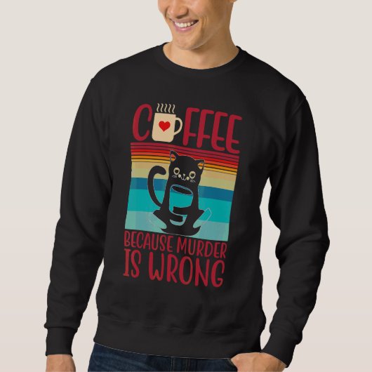 Koffie omdat moord een verkeerde kat is trui (Voorkant)