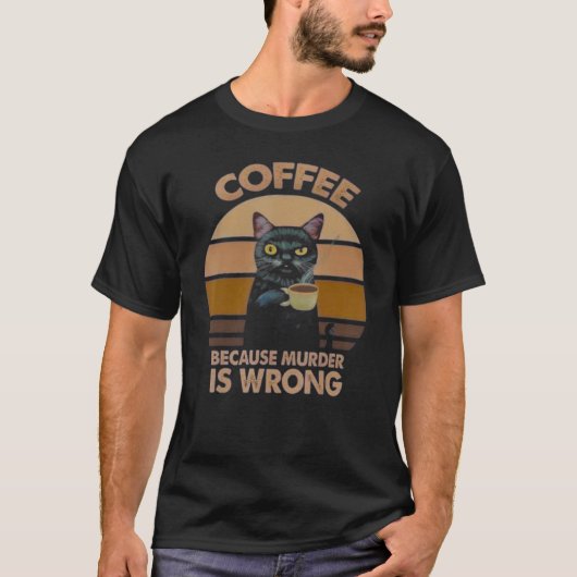Koffie omdat moord een verkeerde koffie is t-shirt (Voorkant)