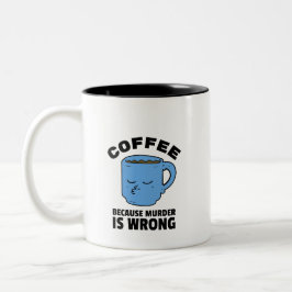 Koffie omdat moord een verkeerde Mok is