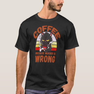 Koffie omdat moord een verkeerde retro-vintage is t-shirt