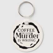 Koffie omdat moord een verkeerde Sleutelhanger is (Voorkant)