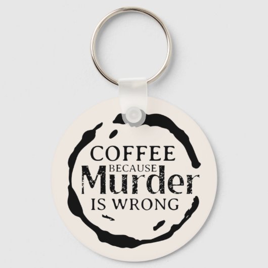 Koffie omdat moord een verkeerde Sleutelhanger is (Voorkant)
