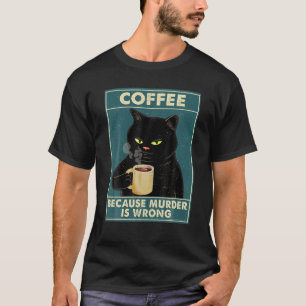 Koffie omdat moord een verkeerde T-shirt zwarte ka