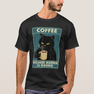 Koffie omdat moord een verkeerde T-shirt zwarte ka