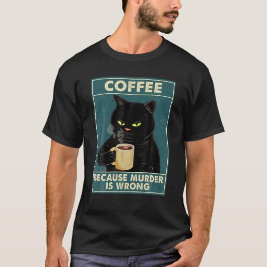 Koffie omdat moord een verkeerde T-shirt zwarte ka (Voorkant)
