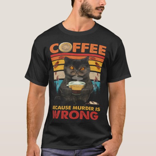 Koffie omdat moord een verkeerde zwarte kat Drink  T-shirt (Voorkant)