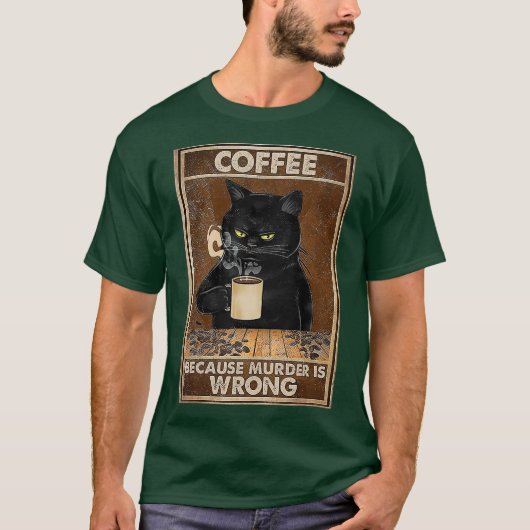 Koffie omdat moord een verkeerde zwarte kat Drink  T-shirt (Voorkant)