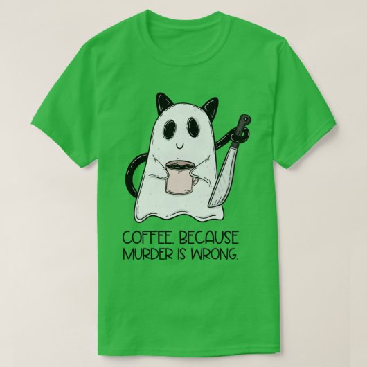 Koffie omdat moord fout is t-shirt (Design voorkant)