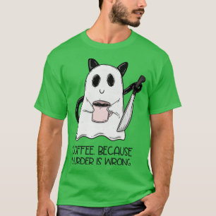 Koffie omdat moord fout is t-shirt