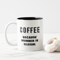 Koffie omdat moord illegaal is