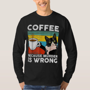 Koffie omdat moord is fout grappige zwarte kat dr. t-shirt