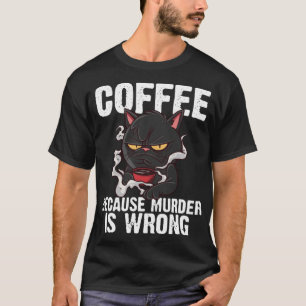 Koffie omdat moord is fout grappige zwarte kat t-shirt