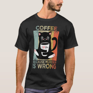 Koffie omdat moord verkeerd is kat koffie t-shirt