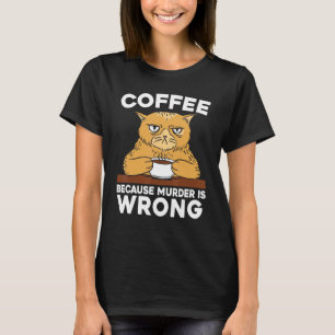 Koffie Omdat Moord Verkeerd Is Kat Liefhebber Koff T-shirt