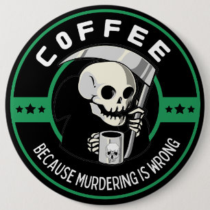 Koffie Omdat Moord Verkeerd is Ronde Button 6,0 Cm