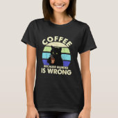 Koffie omdat moord verkeerd is t-shirt (Voorkant)